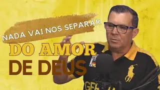 NADA VAI NOS SEPARAR DO AMOR DE DEUS | PR CLAUDIO GAMA