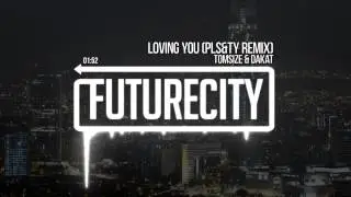 Tomsize & Dakat - Loving You (PLS&TY Remix)