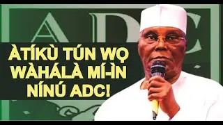 AWỌN ỌTA ATIKU TUN WA A DENU ẸGBẸ ADC, NI WỌN BA TUN KO WAHALA BA A