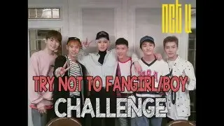 NCT U - TRY NOT TO FANGIRL/BOY CHALLENGE