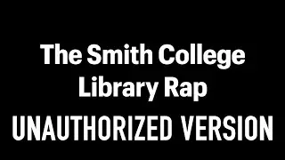 The Smith College Library Rap