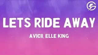 Avicii - Lets Ride Away (Lyrics) Ft. Elle King