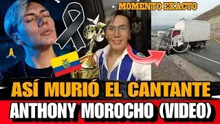 Asi MURIO Anthony Morocho VIDEO de momento exacto DE QUE MURIO  Anthony Morocho CANTANTE Ecuatoriano