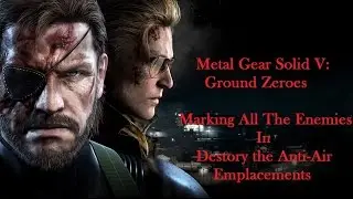 Metal Gear Solid V: Ground Zeroes Marking All Enemies In Destroy the Anti-Air Emplacements