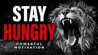 STAY HUNGRY & Feast On Success Motivation- Motivational Speech 2022