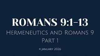 Hermeneutics and Romans 9:1-13 - Part 1 #provisionism