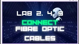 Lab 2.4.9 || Connect Fiber Optic Cables