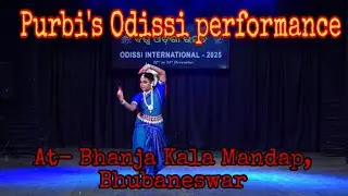 Purbi&rsquo;s Odissi performance ar Bhanja kala mandap, Bhubaneswar | Odissi International-2025