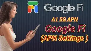 GOOGLE FI 5G APN SETTINGS - Cellular Data Settings for Google Fi