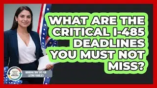What Are The Critical I-485 Deadlines You Must Not Miss? - Immigration Tips for Latino Families
