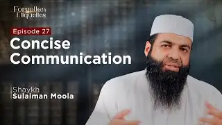 Concise Communication | Episode 27 | Shaykh Sulaiman Moola #forgottenetiquettes