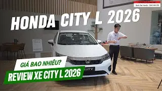 GI&Aacute; LĂN B&Aacute;NH HONDA CITY L 2026 - Đ&Aacute;NH GI&Aacute; CHI TIẾT, N&Ecirc;N CHỌN CITY L HAY BẢN KH&Aacute;C? HONDA &Ocirc; T&Ocirc; CẦN THƠ