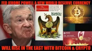 WTF! FED JEROME POWELL A NEW WORLD RESERVE CURRENCY WILL RISE IN THE EAST WITH BITCOIN & CRYPTO!