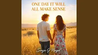 One Day It Will All Make Sense