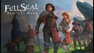 Fell Seal: Arbiter&rsquo;s Mark Game Play Walkthrough / Playthrough