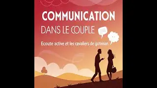 Communication dans le Couple: &Eacute;coute Active et les Caveliers de Gottman