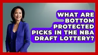What Are Bottom Protected Picks In The NBA Draft Lottery? - College Basketball Insiders