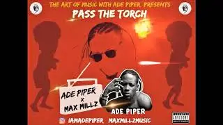 Ade Piper x Max Millz [ Pass The Torch ] @Adepiper @Maxmillz