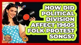 How Did Political Division Affect 1960s Folk Protest Songs? - I'm a 60s Baby