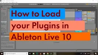 How to Load Plugins in Ableton Live 10