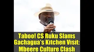 Taboo! CS Ruku Slams Gachagua's Kitchen Visit: Mbeere Culture Clash