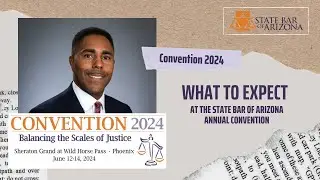 The State Bar of Arizona 2024 Convention &ndash; What to Expect!