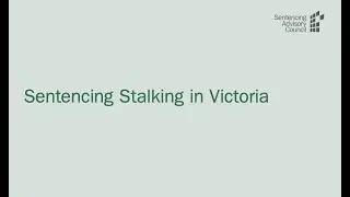 Sentencing Stalking in Victoria - CFBS Seminar