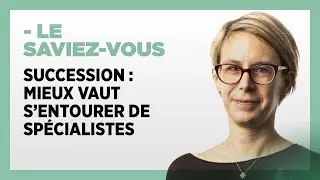 Succession : mieux vaut s'entourer de spécialistes