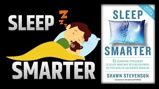 Sleep Smarter: Better Body, Better Health, and Bigger Success (Shawn Stevenson) | Full Audiobook
