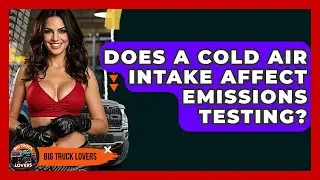 Does A Cold Air Intake Affect Emissions Testing? - Big Truck Lovers
