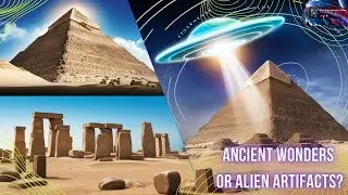 Ancient Wonders or Alien Artifacts? Exploring Theories Behind Iconic Structures