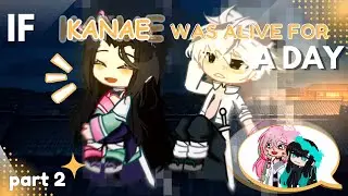 If Kanae was alive for a day ||Part 2|| Gacha Kny
