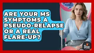 Are Your MS Symptoms A Pseudo-relapse Or A Real Flare-up? - MS Support Network