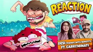 Desi Friends With Benefits | Not Your Type ft Carry Reaction