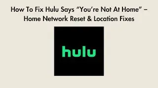 How To Fix Hulu Says &ldquo;You&rsquo;re Not At Home&rdquo; &ndash; Home Network Reset & Location Fixes