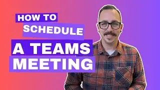 Scheduling a Teams Meeting