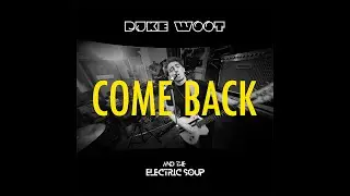 Duke Woot and the Electric Soup - Come Back (Official Video)