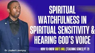 Spiritual Watchfulness & Sensitivity | Knowing God's Will Pt 29 | Breakthrough Prayers