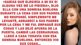 «Sabías que elegiría a mi ex si alguna vez me lo pidiera», dijo ella con una sonrisa burlona durante