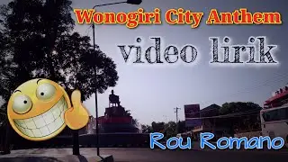 Wonogiri City Anthem Video Lyric Rou Romano