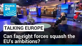 Europe's shifting landscape: Can far-right forces squash the EU's ambitions? &bull; FRANCE 24 English