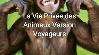 LA VIE PRIV&Eacute;E DES ANIMAUX VERSION VOYAGEURS