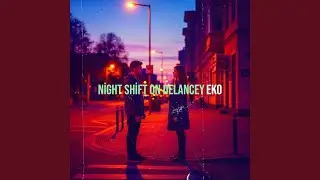Night Shift on Delancey