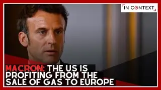 Macron: the US Is Profiting From the Sale of Gas to Europe