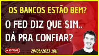 🟢OS BANCOS EST&Atilde;O BEM? O FED DIZ QUE SIM | VOC&Ecirc; CONFIA?