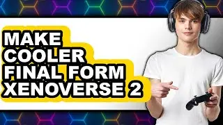 How To Make Cooler Final Form Xenoverse 2 (Full Guide)