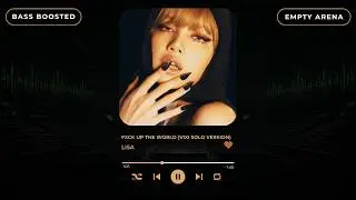 [BASS BOOSTED + EMPTY ARENA] LISA - FXCK UP THE WORLD (VIXI SOLO VERSION) |kpoptifyy