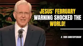 D. Todd Christofferson | Jesus&rsquo; Warning About February That Shocked the Entire World!