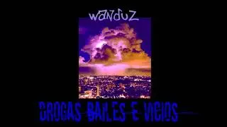 WANDUZ -  Drogas bailes  e V&iacute;cios (Zonatrezebeats)🔥🔥🔥