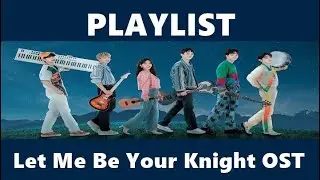 Playlist Let Me Be Your Knight OST
